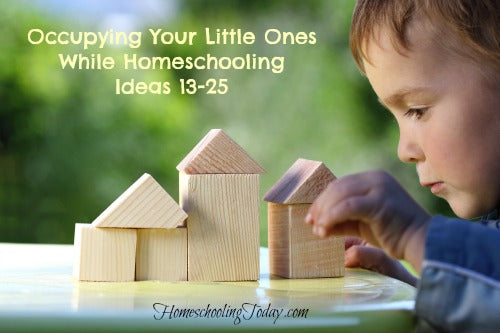 Occupying Your Little Ones While Homeschooling Ideas 13-25