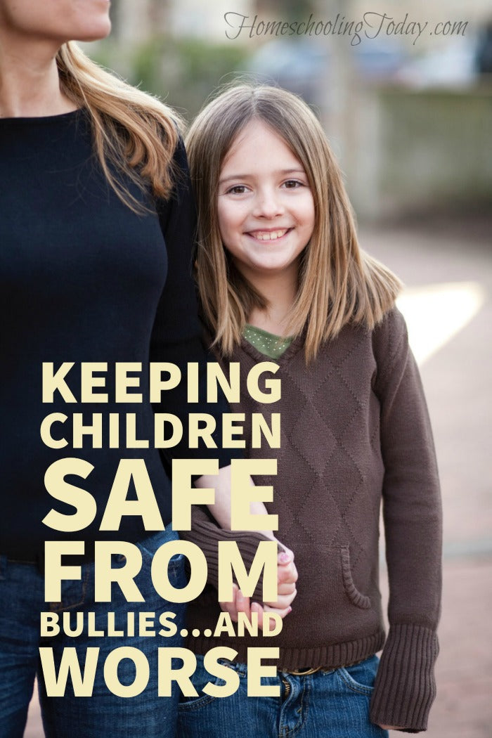 Keeping children safe from bullies and worse - Homeschooling Today Magazine