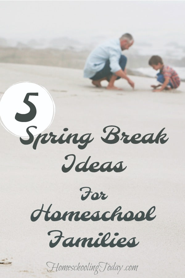 Spring break ideas for homeschool families - Homeschooling Today Magazine